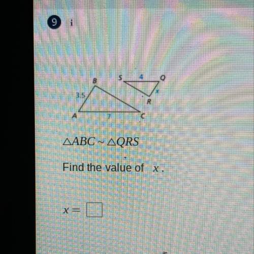 $
3.5
A
7
AABC ~ AQRS
Find the value of x.
x =