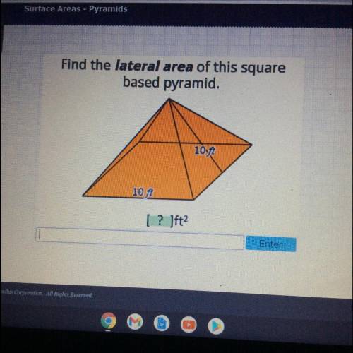 Find the lateral area of this square
based pyramid.
10
ft
10 ft
[ ? jft?