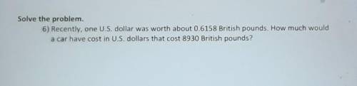 Recently, one U.S. dollar was worth about 0.6158 British pounds. How much would a car have cost in