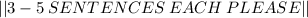 || {{ 3-5  \: SENTENCES  \: EACH \:  PLEASE}} ||