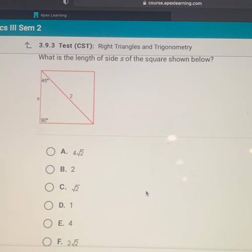 (CST): Right Triangles and Trigonometry

What is the length of side s of the square shown below?
4