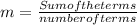 m= \frac{Sum of the terms}{number of terms}
