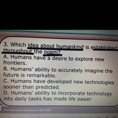 3. Which idea about humankind is established

throuchon the poem
A Humans have a desire to explore
