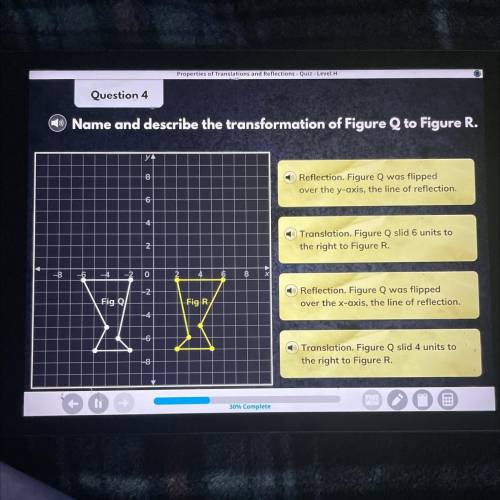 Ration Recone

Question 4
Name and describe the transformation of Figure Q to Figure R.
Reflection