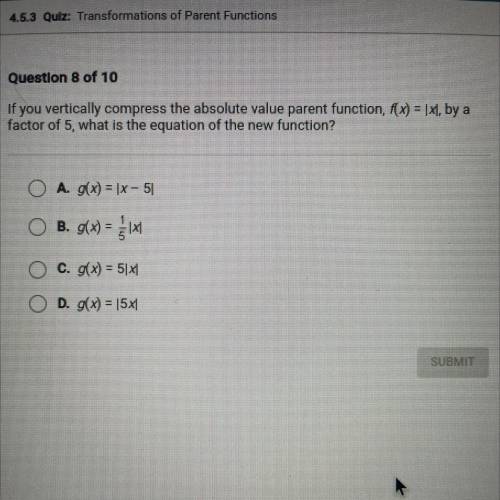 If you vertically compress the absolute value parent function, f(x) = [X1, by a

factor of 5, what