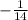 -\frac{1}{14}