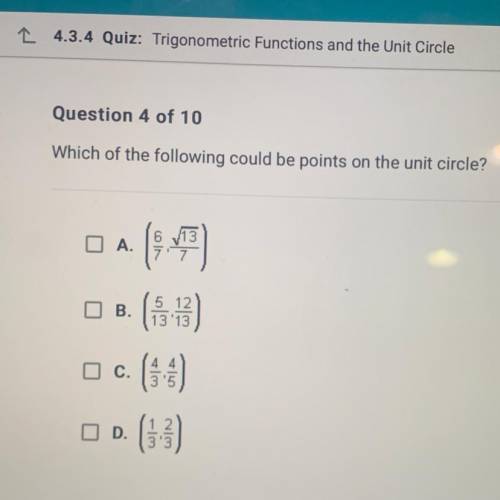 Which of the following could be points on the unit circle?

O
A.
LON
DB(
B. (113)
c. (48)
O C.
O D