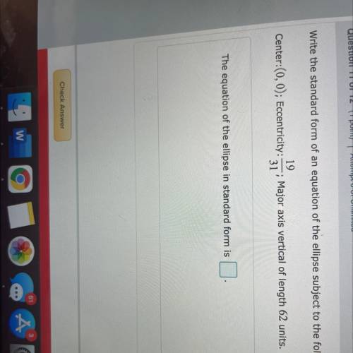 Write the standard form of an equation of the ellipse subject to the following conditions.

19
Cen