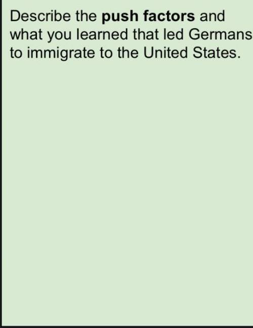 Describe the push factors and what you learned that led Germans to immigrate to the United States.