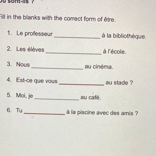 Þù sont-ils?

Fill in the blanks with the correct form of être.
1. Le professeur
à la bibliothèque