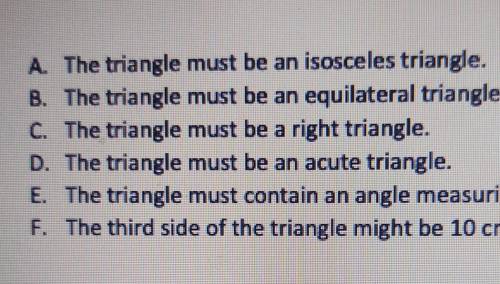 A triangle has a 90° angle and two sides that measure 5 cm in length. Which stateme this triangle?