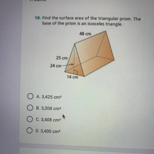 10. Find the surface area of the triangular prism. The

base of the prism is an isosceles triangle