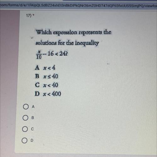 Which expression represents the

solutions for the inequality
-
10
A *<4
B x < 40
C* <40