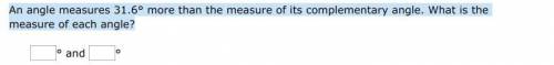 An angle measures 31.6° more than the measure of its complementary angle. What is the measure of ea