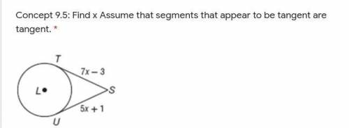 Concept 9.5: Find x Assume that segments that appear to be tangent are tangent.