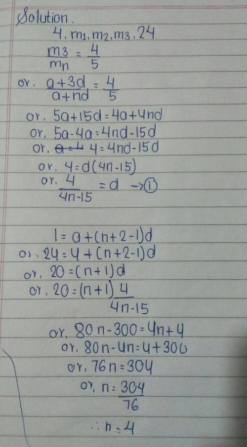 There are n airthmetic means between 4 and 24. If ratio of third mean to the last mean is 4 : 5 then