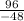 \frac{96}{-48}