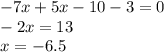 - 7x + 5x - 10 - 3 = 0 \\  - 2x = 13 \\ x =  - 6.5