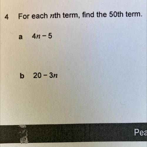 4
For each nth term, find the 50th term.
a
4n - 5