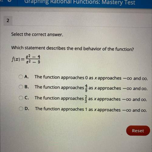 Which statement describes the end behavior of the function ? f(x)=x^2-4/x^2-9

A. The function app