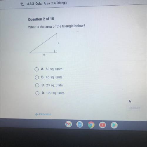 Question 2 of 10
What is the area of the triangle below?
No links please