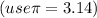 (use\pi = 3.14)