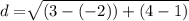 d = \sqrt[]{(3-(-2))+(4-1)}