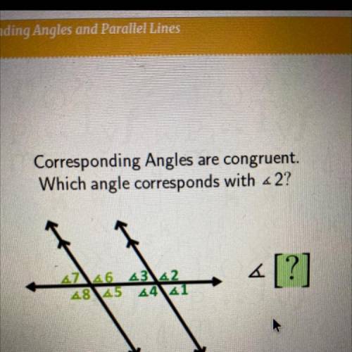 Corresponding Angles
es are congruent.
Which angle corresponds with < 2?