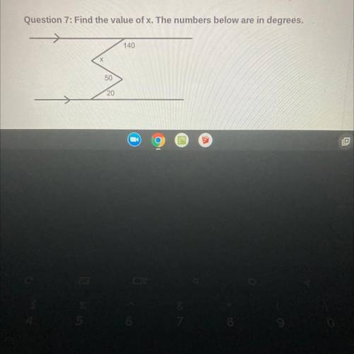 Question 7: Find the value of x. The numbers below are in degrees.
140
S
50
20