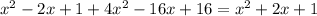 x^2 -2x +1+ 4x^2 -16x + 16=x^2 +2x +1