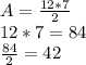 A=\frac{12*7}{2} \\12*7=84\\\frac{84}{2} =42