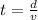 t =  \frac{d}{v}  \\