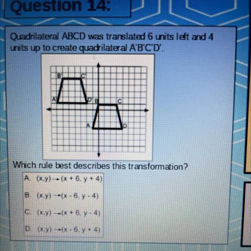 Quadrilateral ABCD was translated 6 units left and 4

units up to create quadrilateral A'B'C'D'.
А