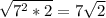 \sqrt{7^2 * 2} = 7\sqrt{2}
