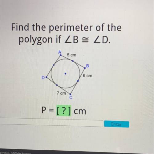 Find the perimeter of the
polygon if ZB = ZD.
A
5 cm
B
6 cm
D
7 cm