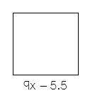 Write a simplified expression to represent the perimeter of the square.

A. 81x – 30.25
B. 36x – 5