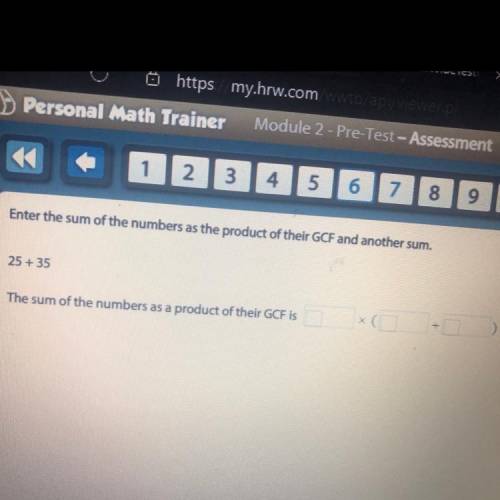 Enter the sum of the numbers as the product of their GCF and another sum

 
25 +35
The sum of the n