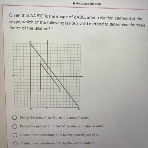 Given that AA'B'C'is the image of AABC, after a dilation centered at the

origin, which of the fol