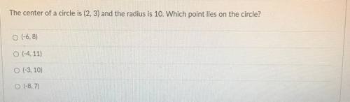Please help me answer this question

The center of a circle is (2,3) and the radius is 10. Whi