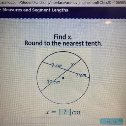Find x
Round to the nearest tenth.
7-cm
7 om
10 cm
x = [? ]cm
NO LINKS!!