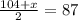 \frac{104+x}{2}=87