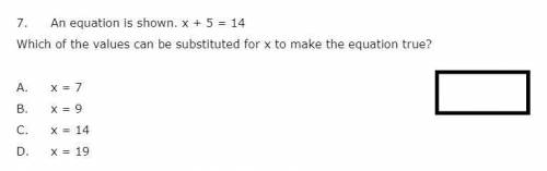 7. An equation is shown. x + 5 = 14 Which of the values can be substituted for x to make the equati