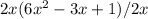 2x(6x^{2} -3x+1)/2x\\