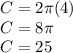 C=2\pi (4)\\C=8\pi\\C=25