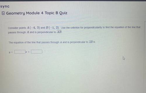 Consider points A(-4,3) and B(-1, 2) use the criterion for perpendicular to find the equation of th