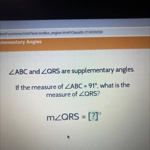 ZABC and ZQRS are supplementary angles.
 

If the measure of ZABC = 91', what is the
measure of ZQR