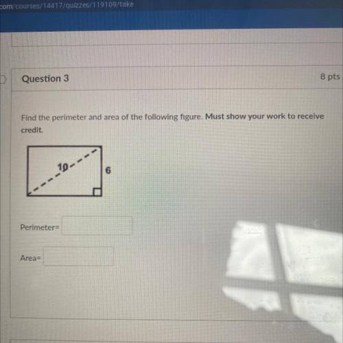 Find the perimeter and area of the following figure. Must show your work to receive

credit.
10.
6