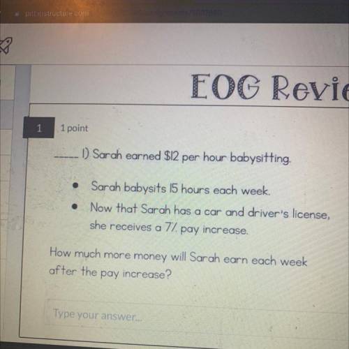 Sarah earned $12 per hour babysitting.

Sarah babysits 15 hours each week.
she receives a 7%pay in