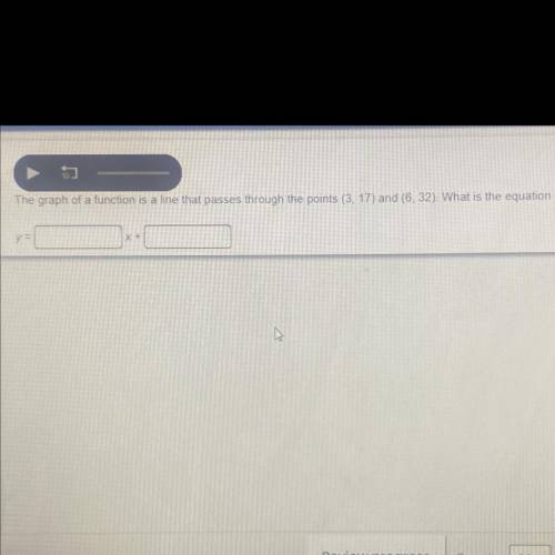 The graph of a function is a line that passes through the points (3,17) and (6,32). What is the equ