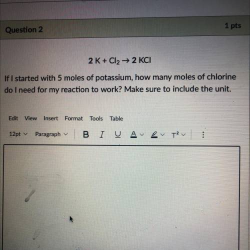 if i started with 5 moles of potassium, how many moles of chlorine do i need for my reaction to wor